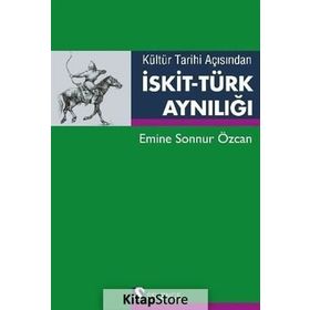 Kültür Tarihi Açısından İskit-Türk Aynılığı Emine Sonnur Özcan