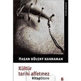 KÜLTÜR TARIHI AFFETMEZ - HASAN BÜLENT KAHRAMAN