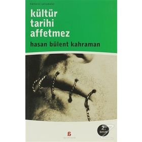 KÜLTÜR TARIHI AFFETMEZ - HASAN BÜLENT KAHRAMAN