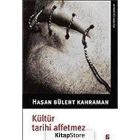 KÜLTÜR TARIHI AFFETMEZ - HASAN BÜLENT KAHRAMAN