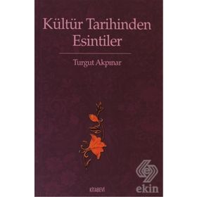 KÜLTÜR TARIHINDEN ESINTILER - TURGUT AKPINAR