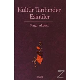 KÜLTÜR TARIHINDEN ESINTILER - TURGUT AKPINAR