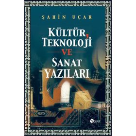 KÜLTÜR TEKNOLOJI VE SANAT YAZILARI - ŞAHİN UÇAR
