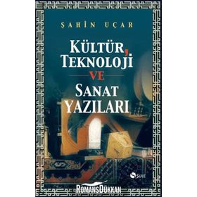 KÜLTÜR TEKNOLOJI VE SANAT YAZILARI - ŞAHİN UÇAR