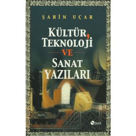 KÜLTÜR TEKNOLOJI VE SANAT YAZILARI - ŞAHİN UÇAR