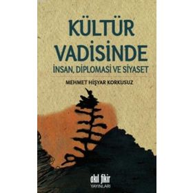 Kültür Vadisinde İnsan Diplomasi Ve Siyaset - Mehmet Hişyar Korkusuz
