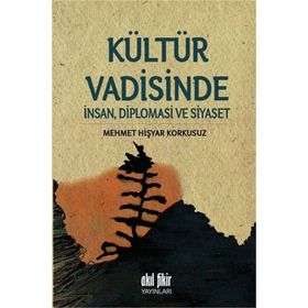 Kültür Vadisinde İnsan Diplomasi Ve Siyaset - Mehmet Hişyar Korkusuz
