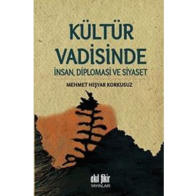 Kültür Vadisinde İnsan Diplomasi Ve Siyaset - Mehmet Hişyar Korkusuz
