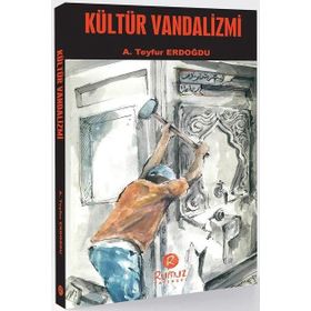 Kültür Vandalizmi - A. Teyfur Erdoğdu