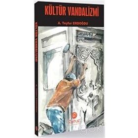 Kültür Vandalizmi - A. Teyfur Erdoğdu