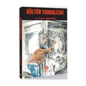 Kültür Vandalizmi - A. Teyfur Erdoğdu