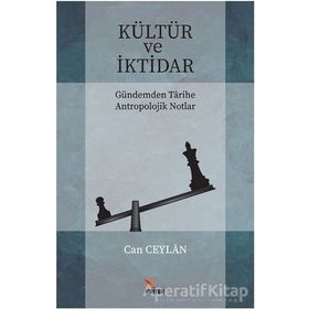 Kültür ve İktidar Gündemden Tarihe Antropolojik Notlar / Can Ceylan