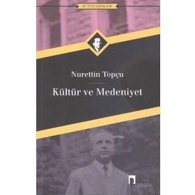 Kültür ve Medeniyet - Nurettin Topçu