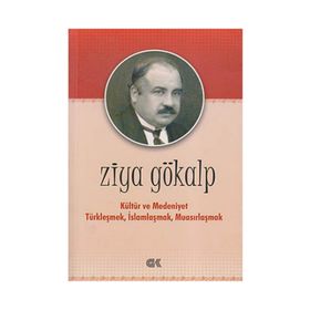 KÜLTÜR VE MEDENIYET TÜRKLEŞMEK İSLAMLAŞMAK MUASIRLAŞMAK - ZIYA GÖKALP