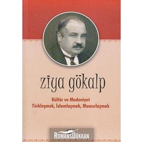 KÜLTÜR VE MEDENIYET TÜRKLEŞMEK İSLAMLAŞMAK MUASIRLAŞMAK - ZIYA GÖKALP