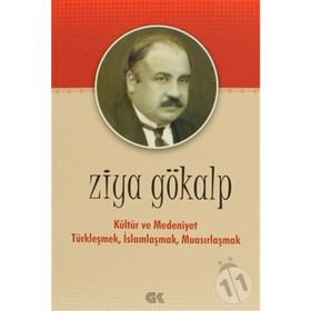 KÜLTÜR VE MEDENIYET TÜRKLEŞMEK İSLAMLAŞMAK MUASIRLAŞMAK - ZIYA GÖKALP