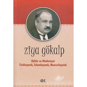 KÜLTÜR VE MEDENIYET TÜRKLEŞMEK İSLAMLAŞMAK MUASIRLAŞMAK - ZIYA GÖKALP