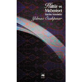 Kültür ve Medeniyet Üzerine Denemeler - Yılmaz Özakpınar