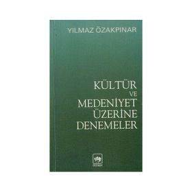 Kültür ve Medeniyet Üzerine Denemeler - Yılmaz Özakpınar