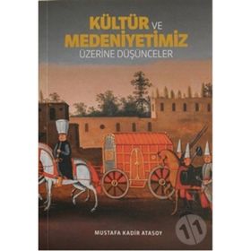 Kültür Ve Medeniyetimiz Üzerine Düşünceler - Mustafa Kadir Atasoy