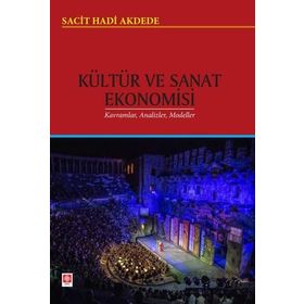 Kültür ve Sanat Ekonomisi Kavramlar Analizler Modeller - Ekin Yayınları