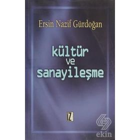 KÜLTÜR VE SANAYİLEŞME - ERSIN NAZIF GÜRDOĞAN