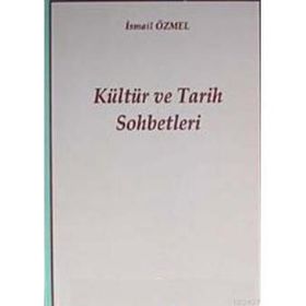 KÜLTÜR VE TARIH SOHBETLERI - İSMAİL ÖZMEL