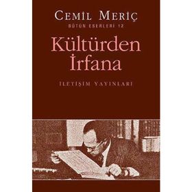 KÜLTÜRDEN İRFANA BÜTÜN ESERLERI 12 - CEMIL MERIÇ