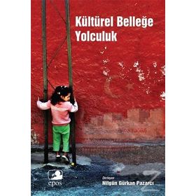 Kültürel Belleğe Yolculuk - Nilgün Gürkan Pazarcı