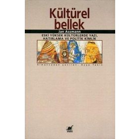 KÜLTÜREL BELLEK ESKI YÜKSEK KÜLTÜRLERDE YAZI, HATIRLAMA VE POLITIK KIMLIK - JAN ASSMANN
