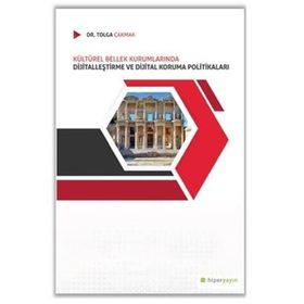 Kültürel Bellek Kurumlarında Dijitalleştirme ve Dijital Koruma Politikaları- Tolga Çakmak