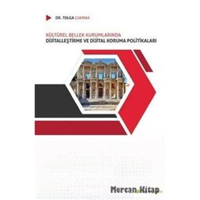 Kültürel Bellek Kurumlarında Dijitalleştirme ve Dijital Koruma Politikaları- Tolga Çakmak