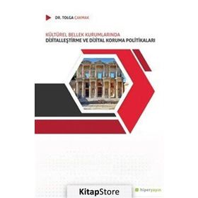 Kültürel Bellek Kurumlarında Dijitalleştirme ve Dijital Koruma Politikaları- Tolga Çakmak