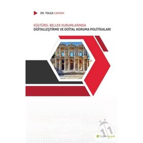 Kültürel Bellek Kurumlarında Dijitalleştirme ve Dijital Koruma Politikaları- Tolga Çakmak