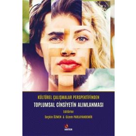 Kültürel Çalışmalar Perspektifinden Toplumsal Cinsiyetin Alımlanması - Gizem Parlayandemir