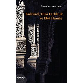 Kültürel - Dini Farklılık ve Ebu Hanife - Musa Kazım Arıcan
