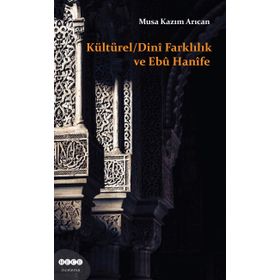 Kültürel - Dini Farklılık ve Ebu Hanife - Musa Kazım Arıcan