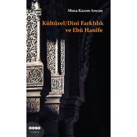 Kültürel - Dini Farklılık ve Ebu Hanife - Musa Kazım Arıcan