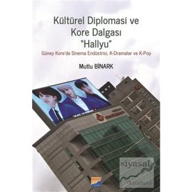 Kültürel Diplomasi ve Kore Dalgası Hallyu - Mutlu Binark