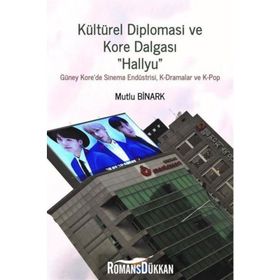 Kültürel Diplomasi ve Kore Dalgası Hallyu - Mutlu Binark
