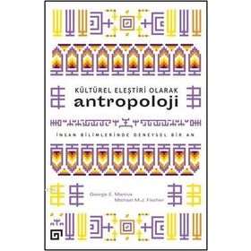 KÜLTÜREL ELEŞTIRI OLARAK ANTROPOLOJI İNSAN BILIMLERINDE DENEYSEL BIR AN - GEORGE E. MARCUS