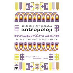 KÜLTÜREL ELEŞTIRI OLARAK ANTROPOLOJI İNSAN BILIMLERINDE DENEYSEL BIR AN - GEORGE E. MARCUS