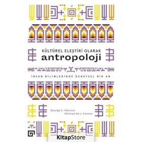KÜLTÜREL ELEŞTIRI OLARAK ANTROPOLOJI İNSAN BILIMLERINDE DENEYSEL BIR AN - GEORGE E. MARCUS