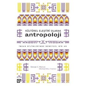 KÜLTÜREL ELEŞTIRI OLARAK ANTROPOLOJI İNSAN BILIMLERINDE DENEYSEL BIR AN - GEORGE E. MARCUS