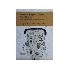 KÜLTÜREL ELEŞTIRI OLARAK ANTROPOLOJI İNSAN BILIMLERINDE DENEYSEL BIR AN - GEORGE E. MARCUS