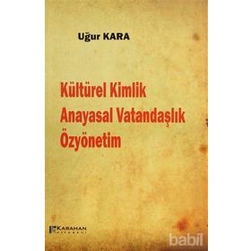 Kültürel Kimlik Anayasal Vatandaşlık Özyönetim - Uğur Kara