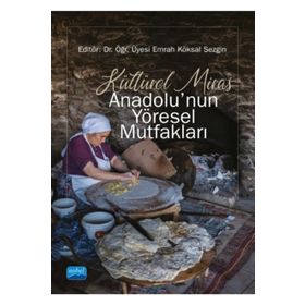 Kültürel Miras Anadolu'nun Yöresel Mutfakları - Kolektif - Nobel Akademik Yayıncılık