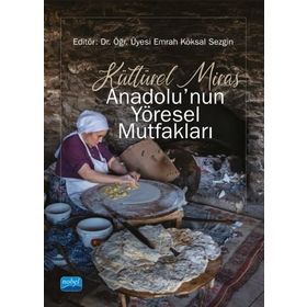 Kültürel Miras Anadolu'nun Yöresel Mutfakları - Kolektif - Nobel Akademik Yayıncılık