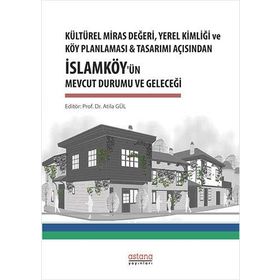 Kültürel Miras Değeri, Yerel Kimliği ve Köy Planlaması - Atila Gül