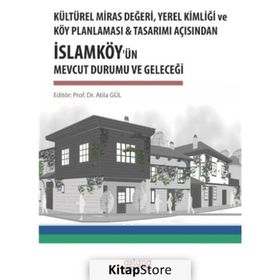 Kültürel Miras Değeri, Yerel Kimliği ve Köy Planlaması - Atila Gül